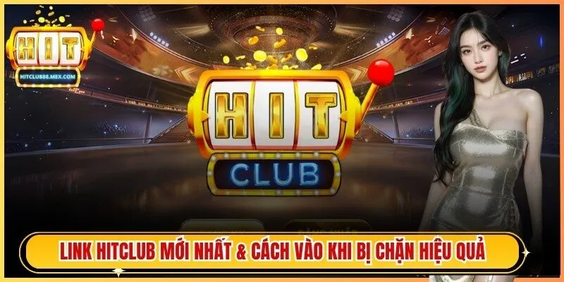 Link Hitclub Mới Nhất